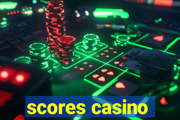 scores casino