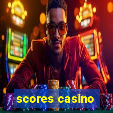 scores casino