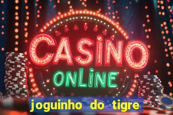 joguinho do tigre 茅 confi谩vel