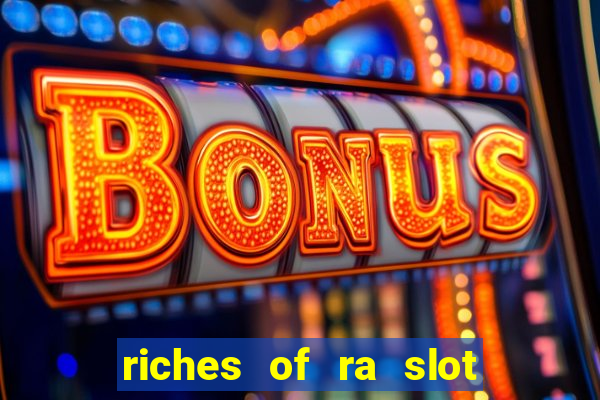 riches of ra slot free play