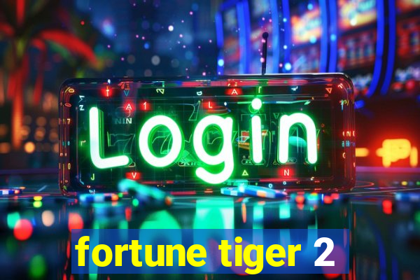 fortune tiger 2