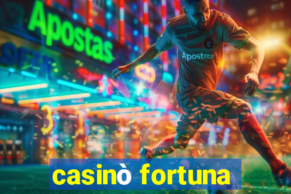 casinò fortuna