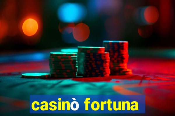 casinò fortuna