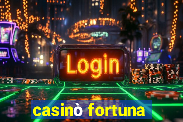 casinò fortuna