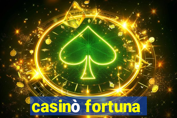 casinò fortuna