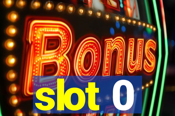 slot 0