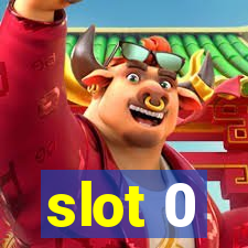 slot 0