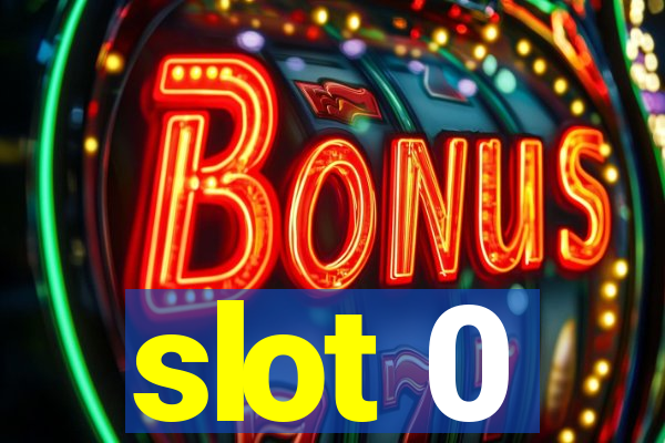 slot 0