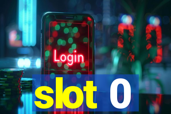 slot 0