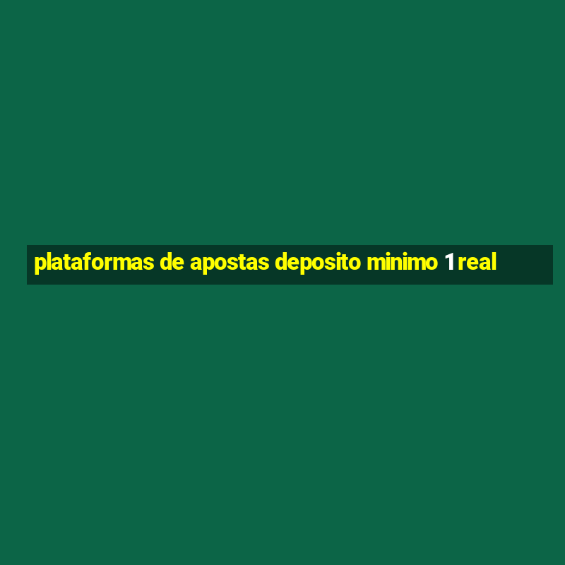 plataformas de apostas deposito minimo 1 real