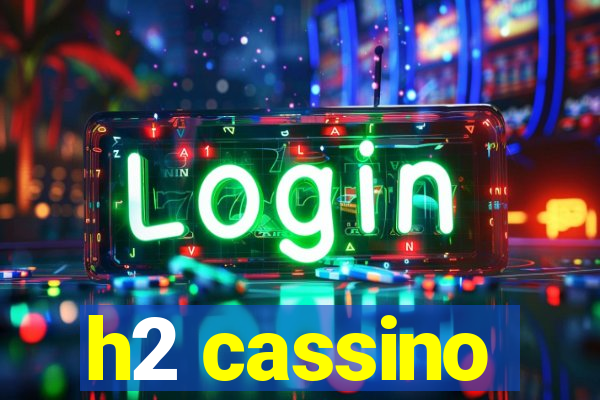 h2 cassino