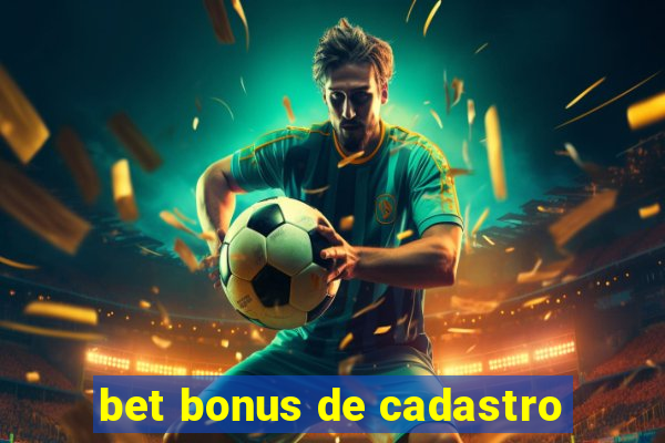 bet bonus de cadastro