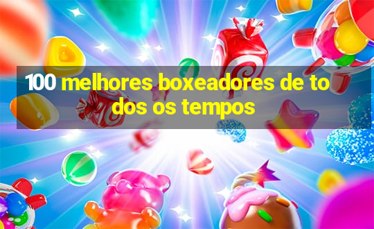 100 melhores boxeadores de todos os tempos