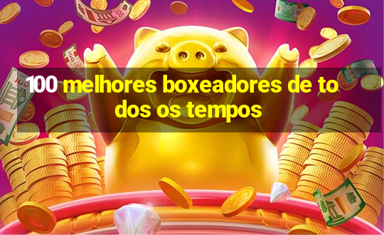 100 melhores boxeadores de todos os tempos