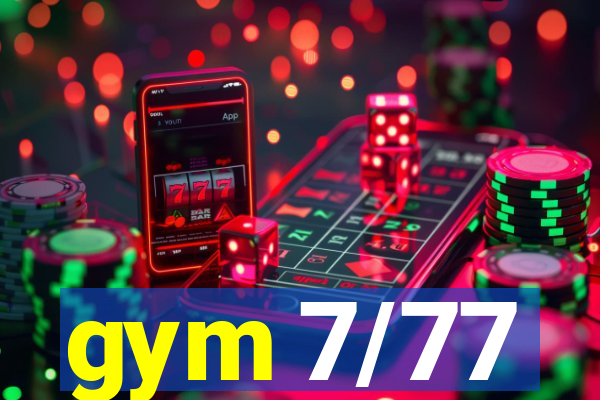 gym 7/77