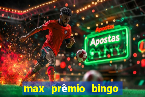 max prêmio bingo e confiável