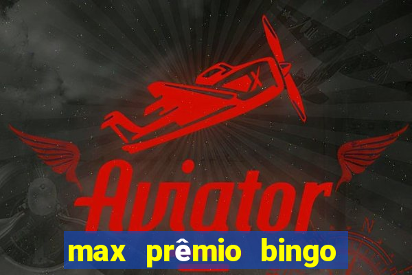 max prêmio bingo e confiável