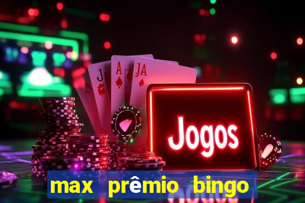 max prêmio bingo e confiável