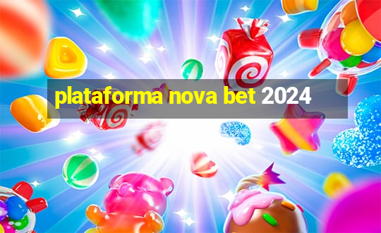 plataforma nova bet 2024