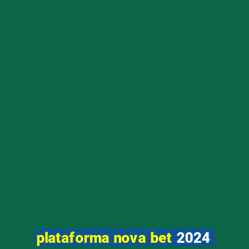 plataforma nova bet 2024