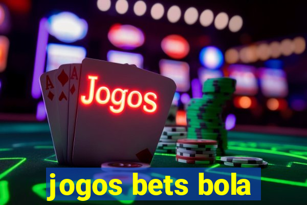 jogos bets bola