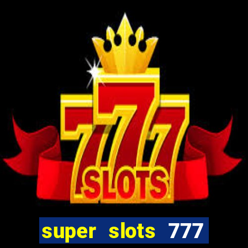 super slots 777 paga mesmo