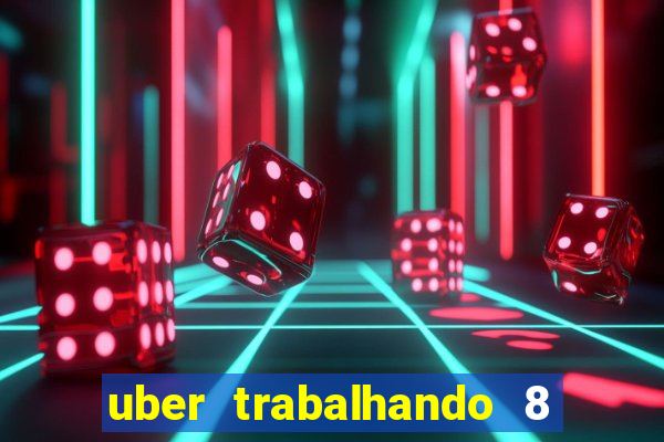 uber trabalhando 8 horas por dia