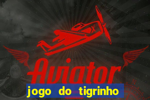 jogo do tigrinho como ganhar