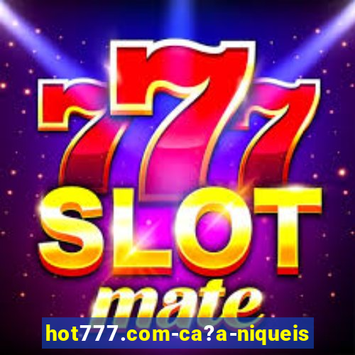 hot777.com-ca?a-niqueis online casino