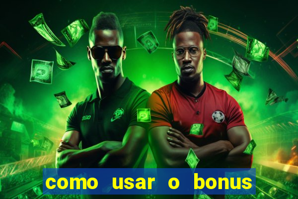 como usar o bonus na vai de bet