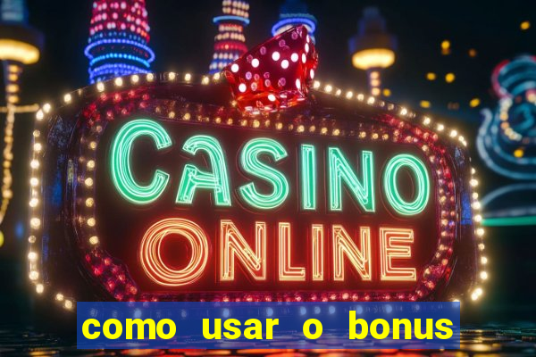 como usar o bonus na vai de bet