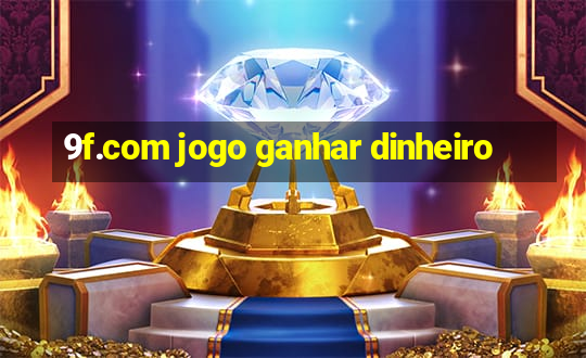 9f.com jogo ganhar dinheiro