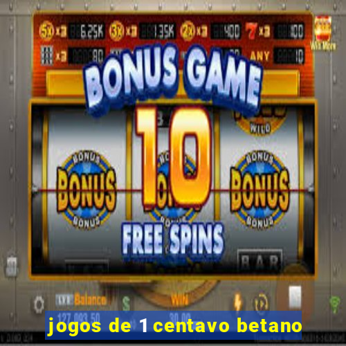 jogos de 1 centavo betano