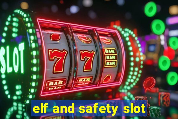 elf and safety slot