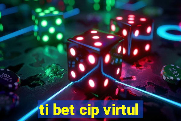 ti bet cip virtul