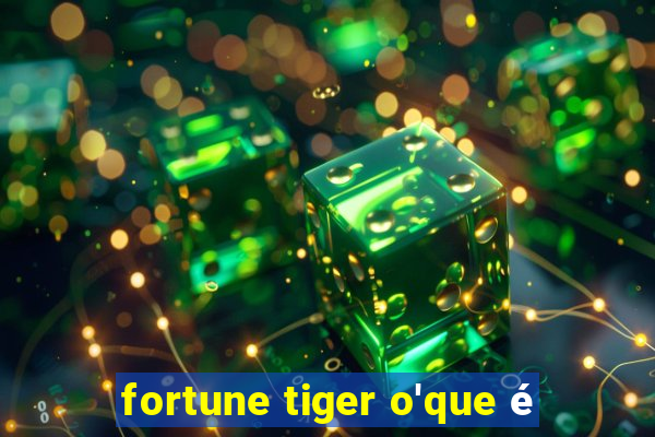 fortune tiger o'que é