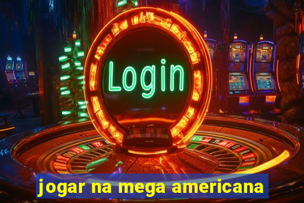 jogar na mega americana