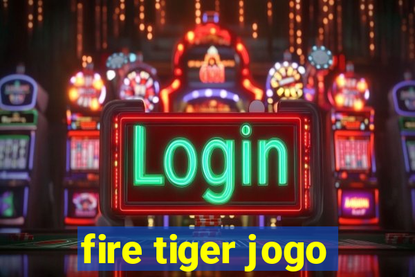 fire tiger jogo