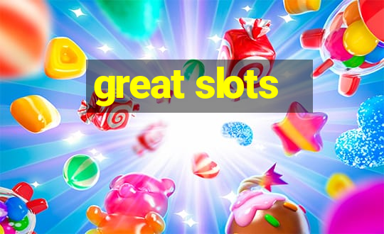 great slots