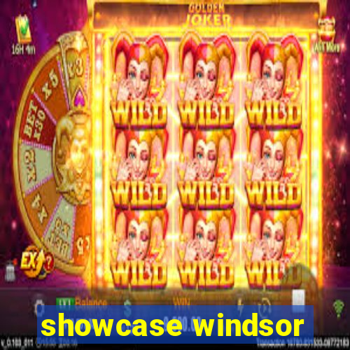 showcase windsor