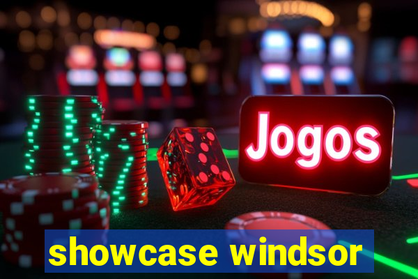 showcase windsor