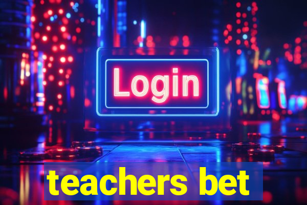 teachers bet