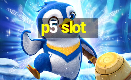 p5 slot