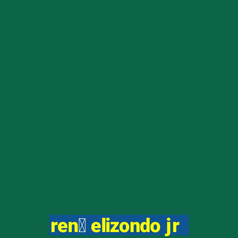 ren茅 elizondo jr