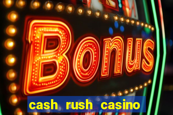 cash rush casino é confiável