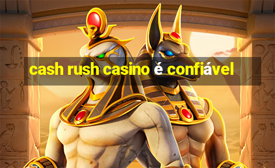 cash rush casino é confiável