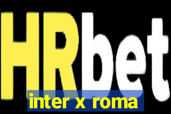 inter x roma