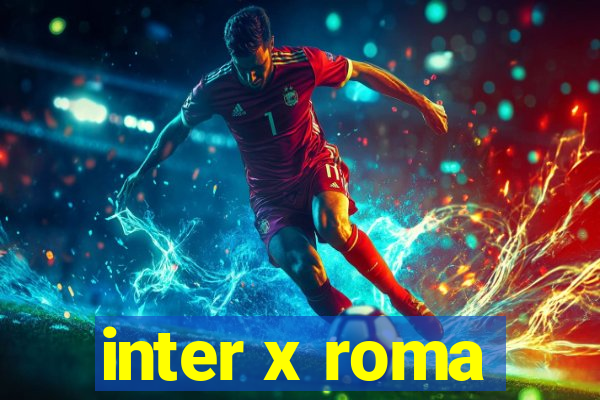 inter x roma