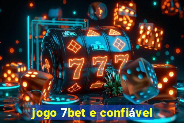 jogo 7bet e confiável