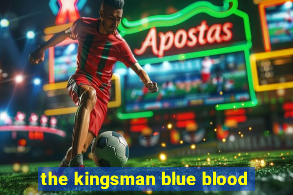 the kingsman blue blood